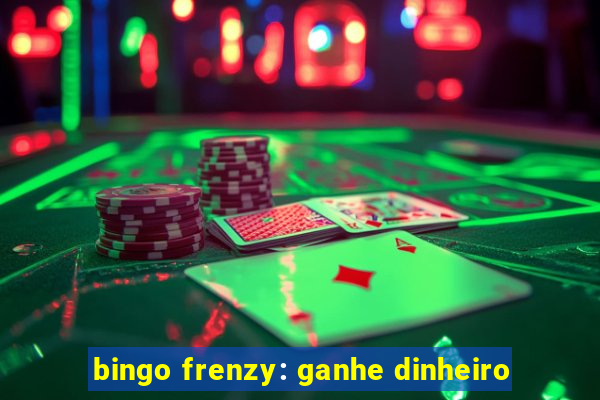 bingo frenzy: ganhe dinheiro